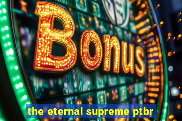 the eternal supreme ptbr