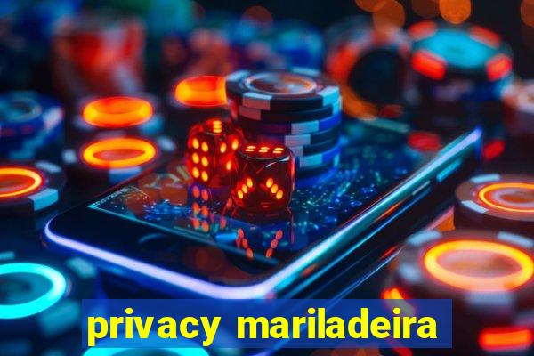 privacy mariladeira