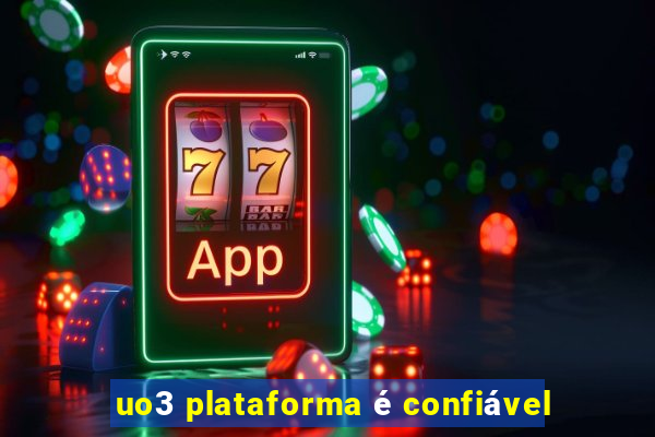 uo3 plataforma é confiável