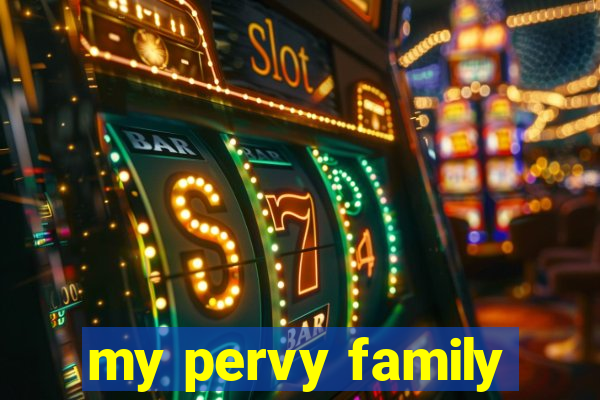 my pervy family