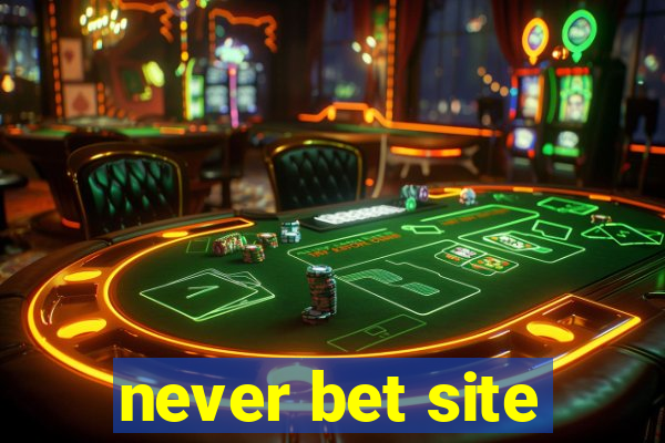 never bet site