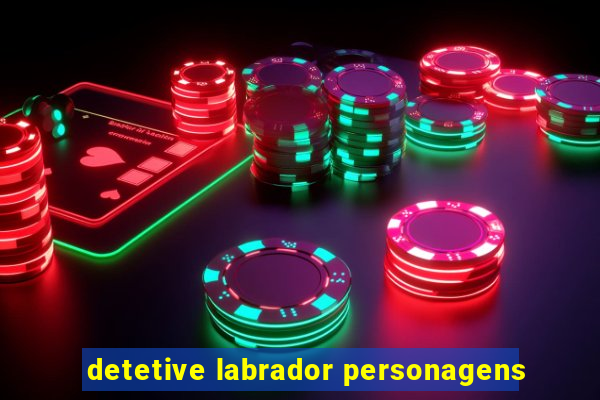 detetive labrador personagens