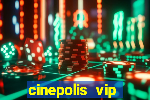 cinepolis vip parque shopping