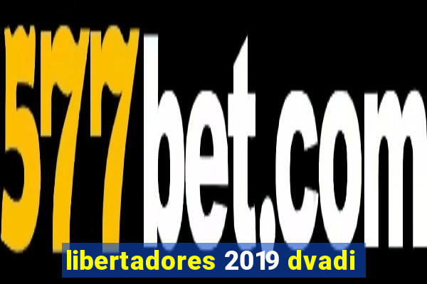 libertadores 2019 dvadi