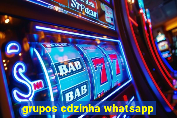 grupos cdzinha whatsapp