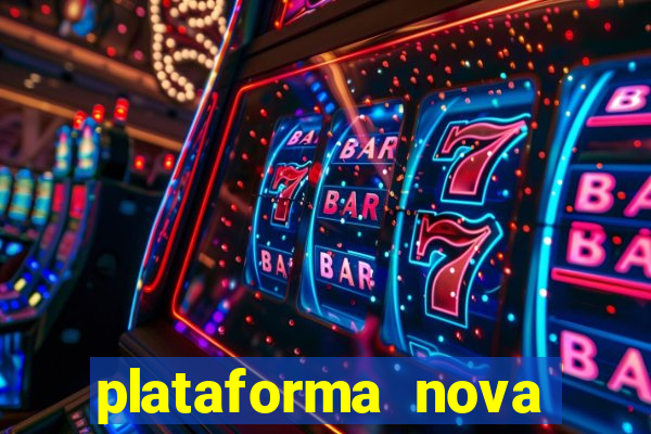 plataforma nova pagando muito