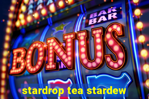 stardrop tea stardew