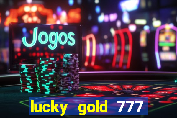 lucky gold 777 paga mesmo