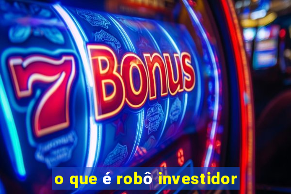 o que é robô investidor