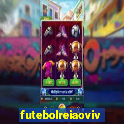 futebolreiaovivo