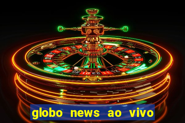 globo news ao vivo mega canais