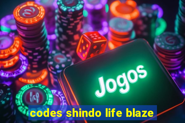 codes shindo life blaze