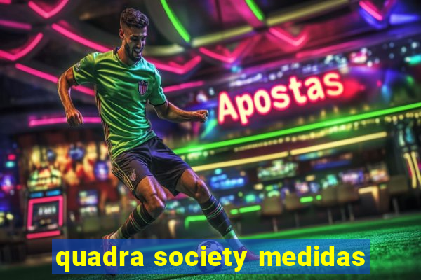 quadra society medidas