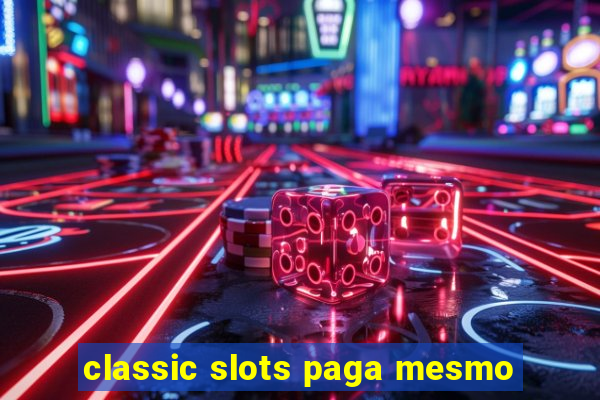 classic slots paga mesmo