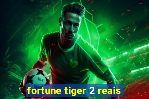 fortune tiger 2 reais