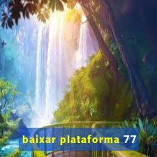 baixar plataforma 77