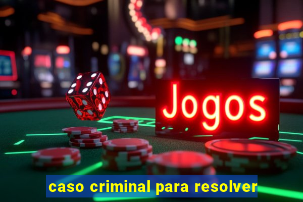 caso criminal para resolver