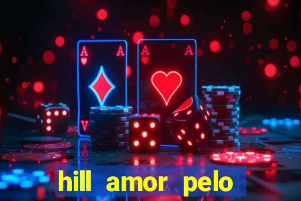 hill amor pelo jogo online