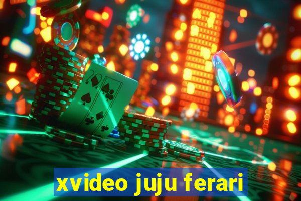 xvideo juju ferari