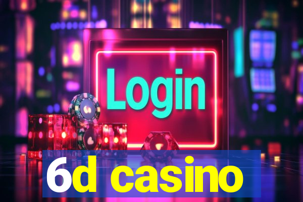 6d casino