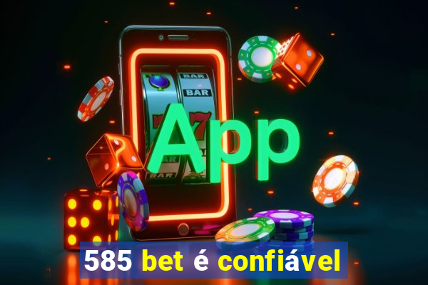 585 bet é confiável