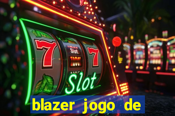 blazer jogo de ganhar dinheiro