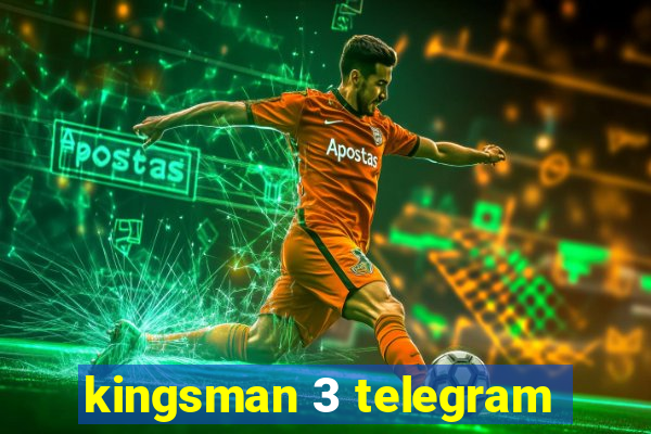 kingsman 3 telegram