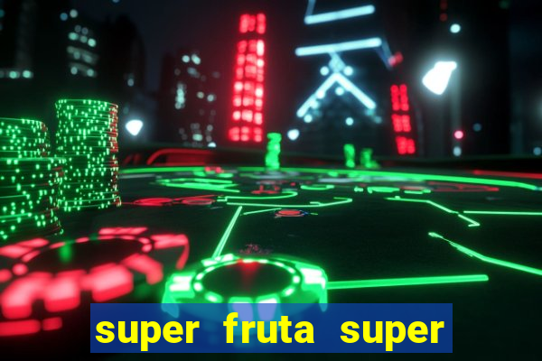 super fruta super fruit box onde comprar blox fruits showcase