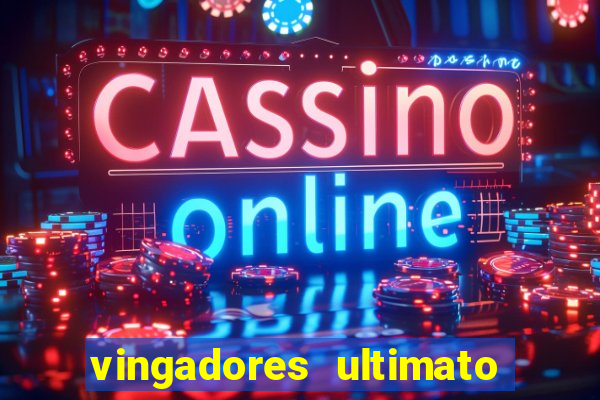 vingadores ultimato assistir dublado