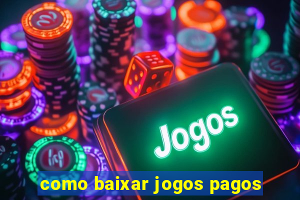 como baixar jogos pagos