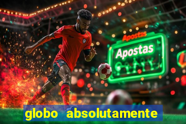 globo absolutamente tudo com