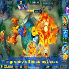 gremio ultimas noticias