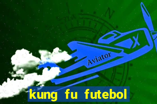 kung fu futebol clube online dublado