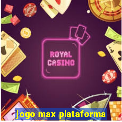 jogo max plataforma