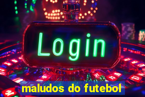 maludos do futebol