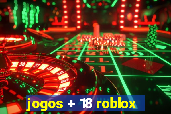 jogos + 18 roblox