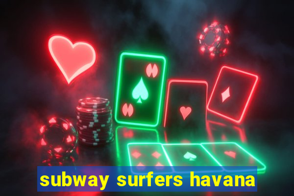 subway surfers havana