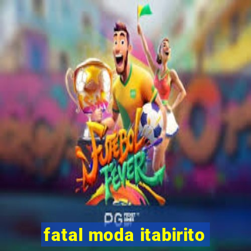 fatal moda itabirito