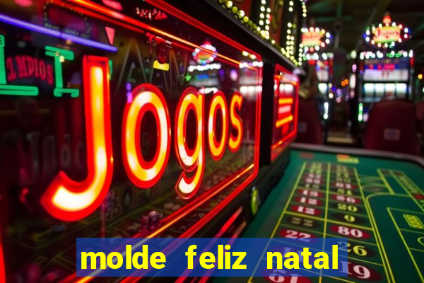 molde feliz natal para imprimir