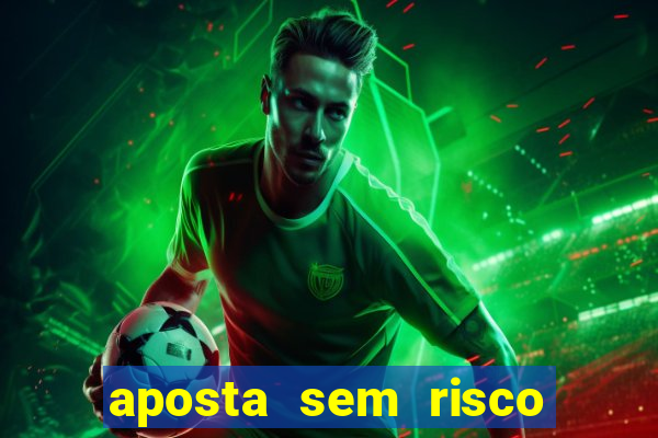 aposta sem risco bet 365