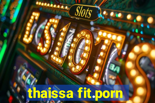 thaissa fit.porn