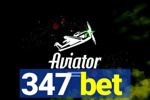 347 bet