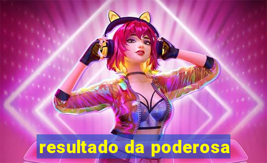 resultado da poderosa