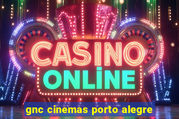 gnc cinemas porto alegre