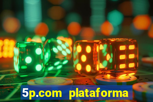 5p.com plataforma de jogos