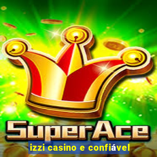 izzi casino e confiável