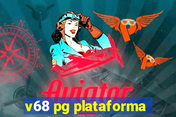 v68 pg plataforma