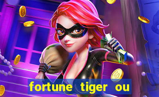 fortune tiger ou fortune ox