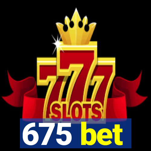 675 bet