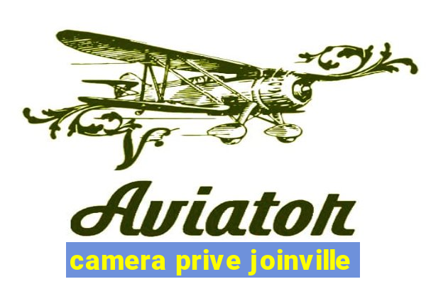 camera prive joinville